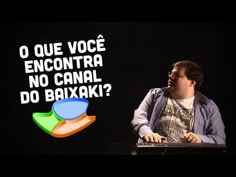 O que você encontra no canal do Baixaki?