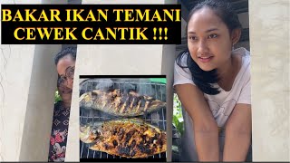 BAKAR IKAN DITEMANI CEWEK CANTIK !!!