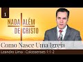 1. Como Nasce Uma Igreja (Colossenses 1:1-2) - Leandro Lima