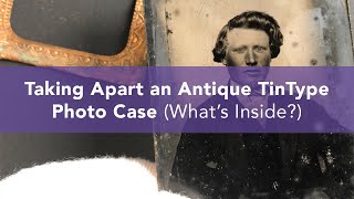 Taking Apart an Old Tintype Photo Case -- What's Inside?