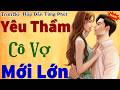 siêu phẩm đêm nay YÊU THẦM CÔ VỢ MỚI LỚN -FULL- truyện ngôn tình hay hất #thuhue