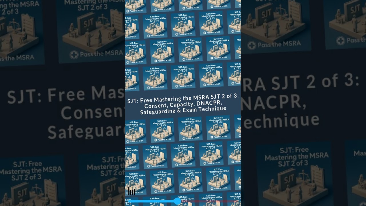 SJT: Free Mastering the MSRA SJT 2 of 3: Consent, Capacity, DNACPR, Safeguarding & Exam...