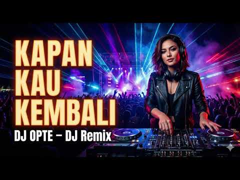 Loela Drakel - Kapan Kau Kembali DJ REMIX | DJ OPTE