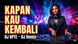 Loela Drakel - Kapan Kau Kembali DJ REMIX | DJ OPTE