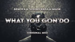Video thumbnail of "BendyX & SOUND BASS & MASK - What you gon'do (Original Mix)"