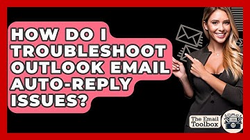 How Do I Troubleshoot Outlook Email Auto-reply Issues? - TheEmailToolbox.com