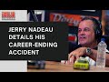 Jerry Nadeau Details His Career-Ending Accident