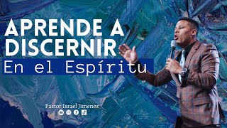 Aprende A Discernir En El Espiritu  Pastor Israel Jimenez