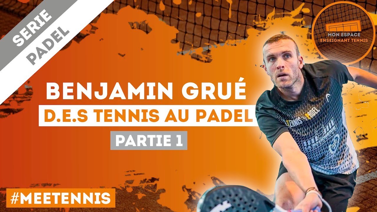 Benjamin Grué, D.E.S Tennis au Padel (Partie 1)