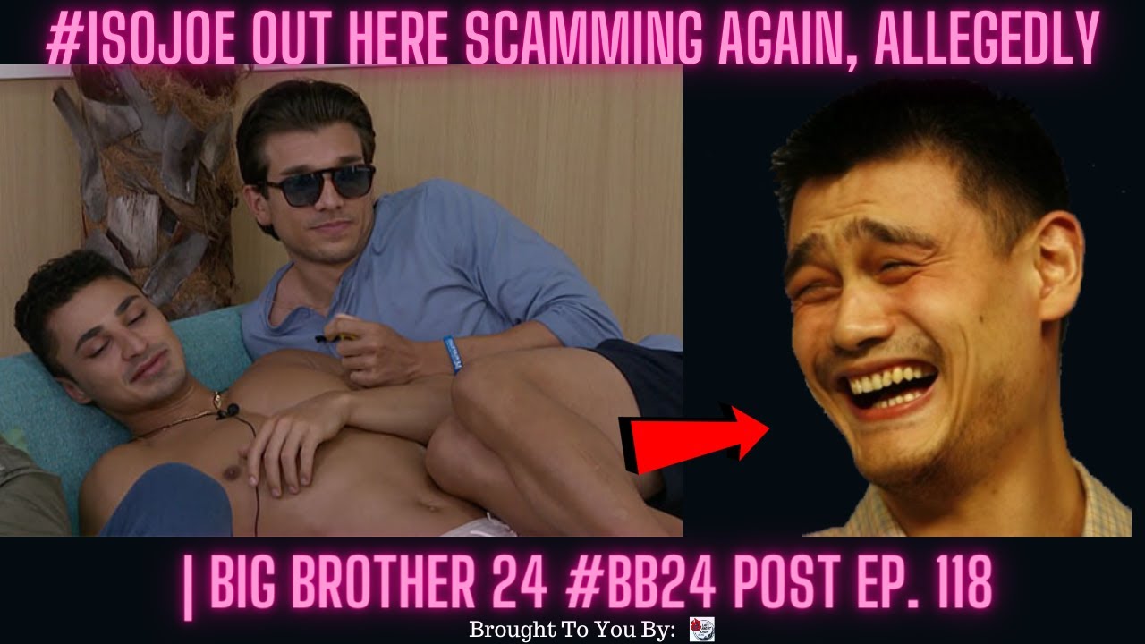 #IsoJoe Out Here Scamming Again, Allegedly | Big Brother 24 #BB24 Post Ep. 118