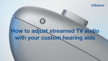 Beltone Serene Custom - How to adjust streamed TV audio with your custom hearing aids
