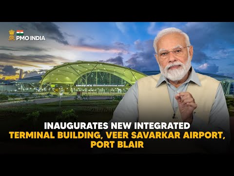 PM Modi inaugurates New Integrated Terminal Building, Veer Savarkar Airport, Port Blair