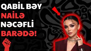 QABİL BƏY - TİKTOKER NAİLƏ NƏCƏFLİ BARƏDƏ! VİLAYƏİN SAXLADIĞI!