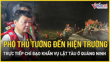 Cập nhật vụ lật tàu ở Quảng Ninh: Phó Thủ tướng Trần Hồng Hà trực tiếp đến hiện trường chỉ đạo