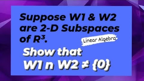 If W1 & W2 are 2D Subspaces then W1 n W2 is not equal to {0}    LINEAR ALGEBRA