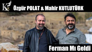 Özgür POLAT & Mahir KUTLUTÜRK  / Ferman mı geldi - Bir Haber Sorayım  Erenler Size Resimi