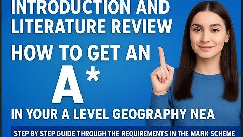 A Level Geography NEA Introduction and Literature Review Step step guide to Mark Scheme Requirements