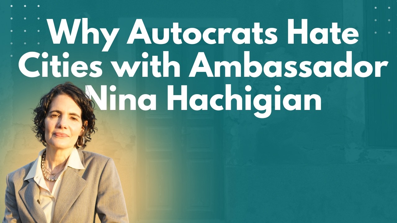 Lawfare Daily: Why Autocrats Hate Cities with Ambassador Nina Hachigian