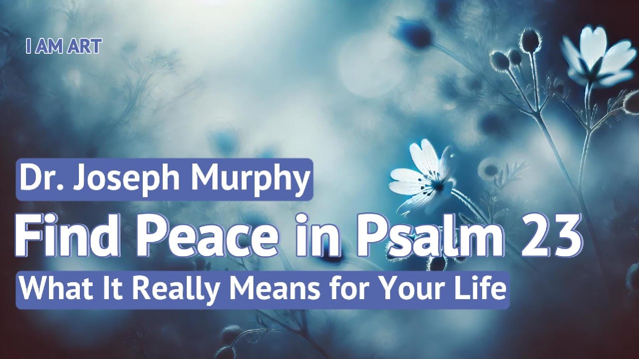 Dr Joseph Murphy Find Peace In Psalm 23 What It Really Means For dr-joseph-murphy-find-peace-in-psalm-23-what-it-really-means-for