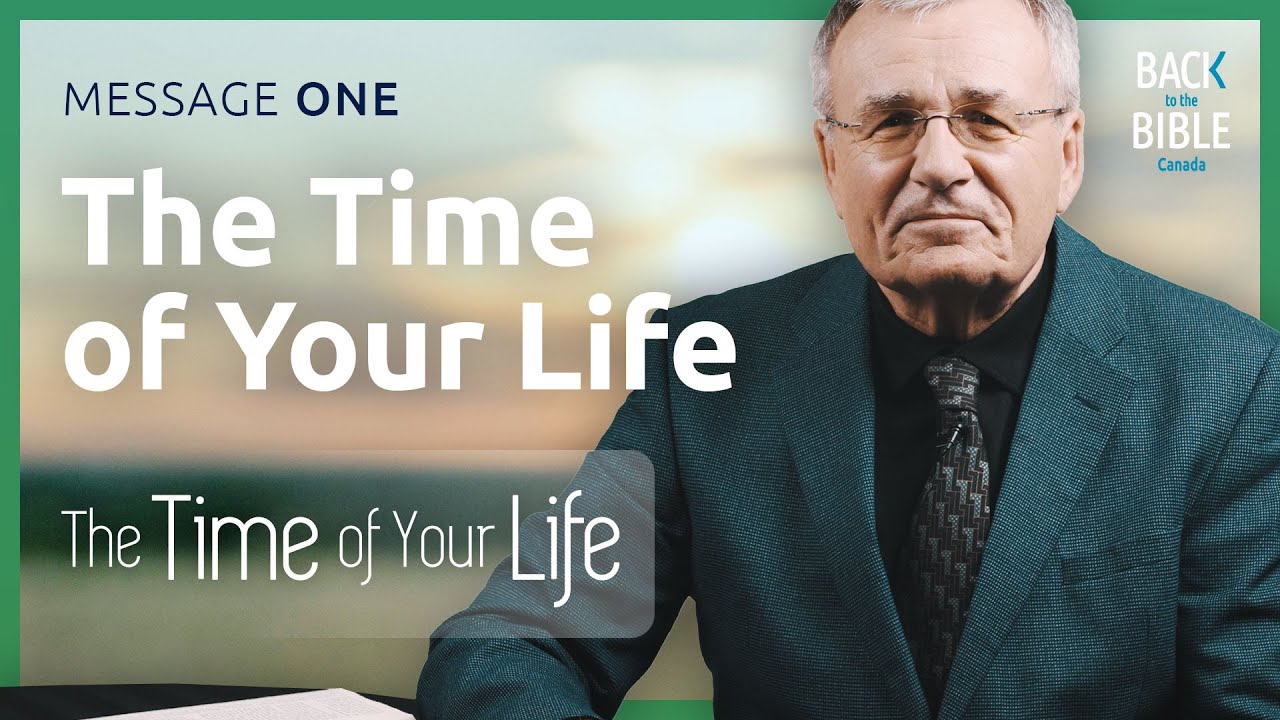 ⁣The Time of Your Life | Back to the Bible Canada with Dr. John Neufeld