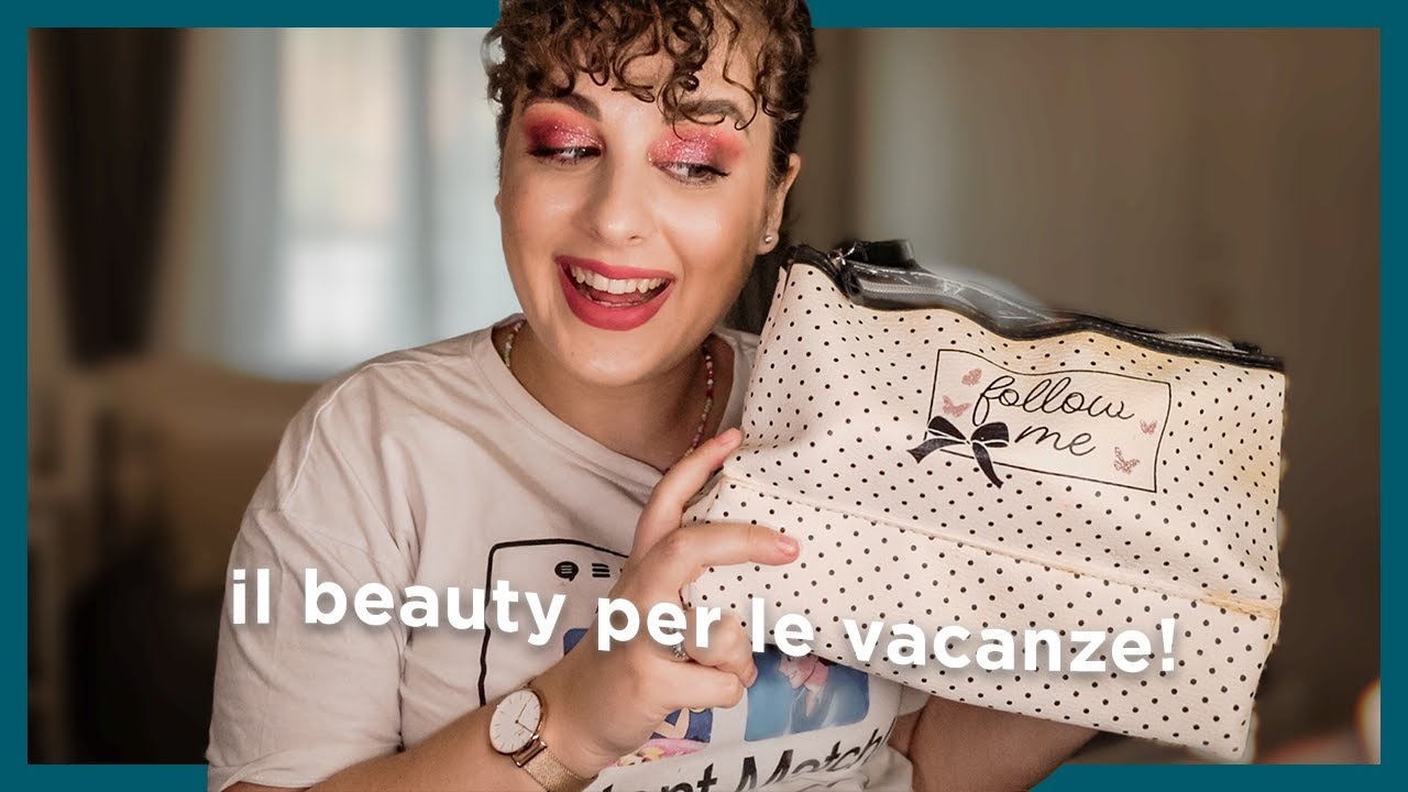 PREPARIAMO IL BEAUTY DA VIAGGIO: cosa porto in valigia? | estate 2021