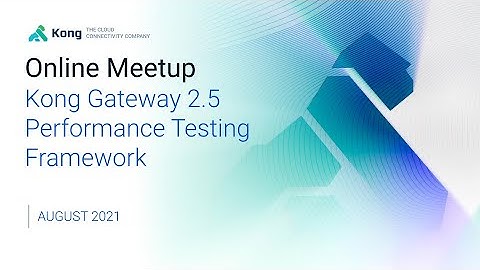 [User Call] Kong Gateway 2.5 | Performance Testing Framework