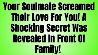 ✍️Chosen One: Your Soulmate Screamed Their Love For You! A Shocking Secret WasRevealed In Front Of