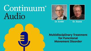 Multidisciplinary Treatment for Functional Movement Disorder With Dr. Jon Stone | Continuum Audio