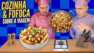 FAZENDO POUTINE &amp; FOFOCANDO SOBRE A VIAGEM