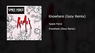 Space Force - Knowhere (Gsoy Remix)
