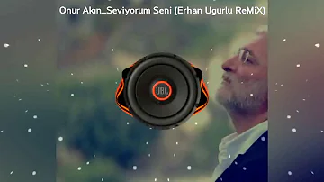 Onur Akın Seviyorum Seni Erhan Ugurlu ReMiX