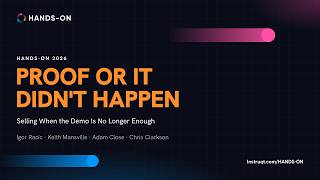 HANDS-ON 2026 | Proof or It Didn’t Happen: Selling When the Demo Is No Longer Enough