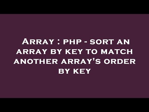 Array : php - sort an array by key to match another array's order by key