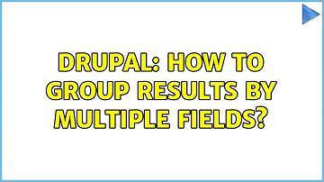 Drupal: How to group results by multiple fields?