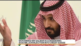 Saudi Crown Prince Weighs Credit Suisse Investment