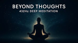 Beyond Thoughts – 432Hz Deep Meditation for Inner Peace, Clarity & Healing Energy
