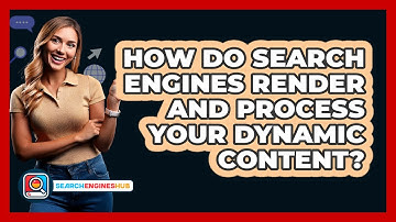 How Do Search Engines Render And Process Your Dynamic Content? - SearchEnginesHub.com