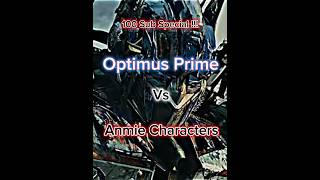 (100 Sub Special!!) Optimus Prime vs Anmie Characters. #anime #vs #edit #debate #transformers