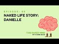 EP 85: Naked Life Story: Danielle