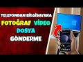 Telefondan bilgisayara video atma | Telefondan bilgisayara fotoğraf atma