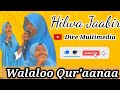 Walaloo Qur Aanaa Hilwa Jaabiriin Isiniif Qopheeysine Kana Seenaa Daawwadhaa Jzk