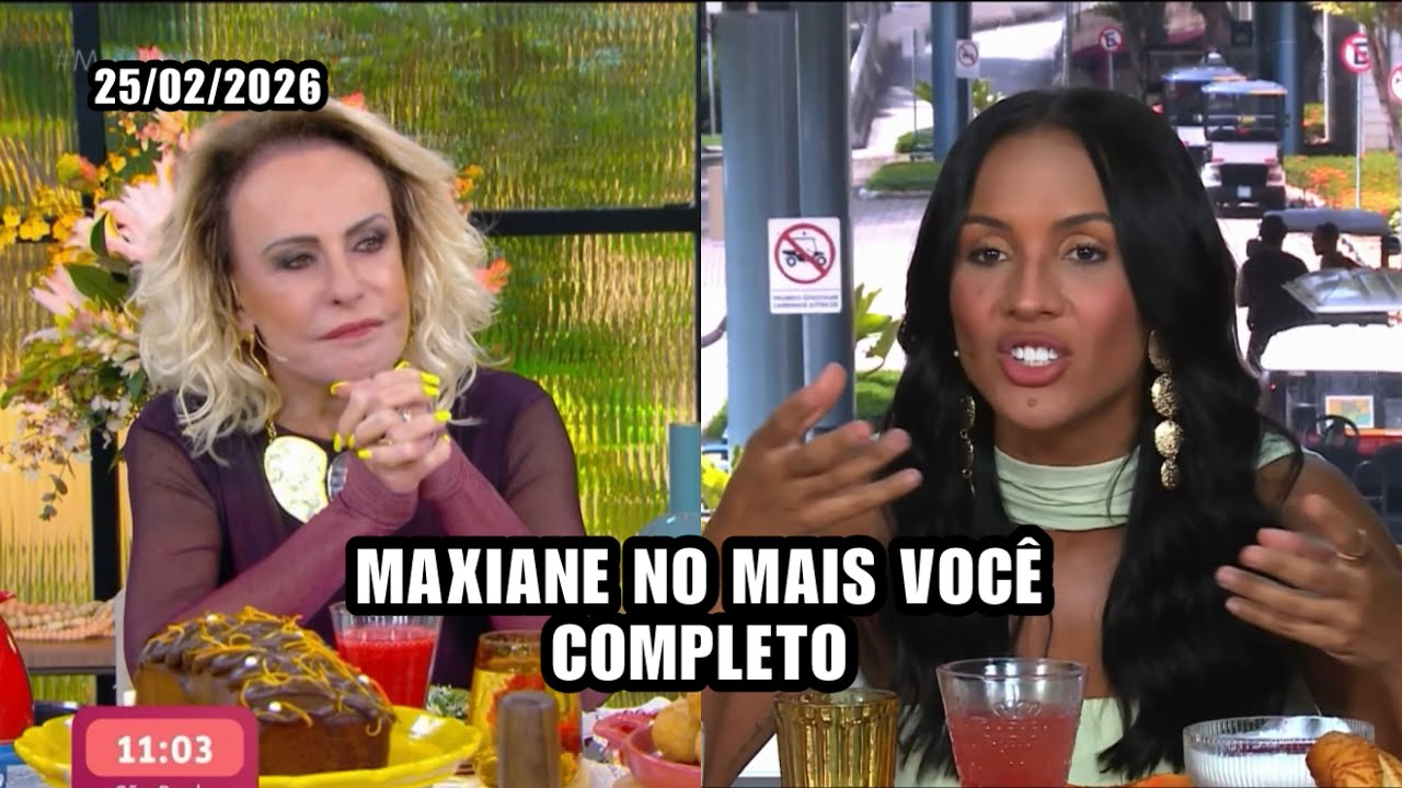 MAXIANE DO BBB NO MAIS VOCÊ COM ANA MARIA BRAGA (25/02/2026)