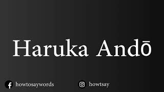 How To Pronounce Haruka Ando