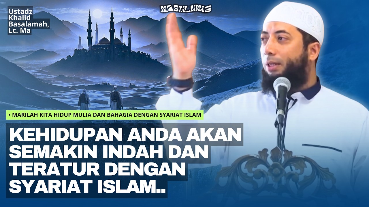 Mari Hidup Mulia dan Bahagia dengan Syariat Islam! | Ustadz Khalid Basalamah