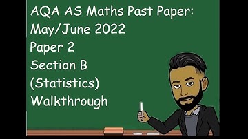 AS Maths May/June 2022 Paper 2 Section B (Statistics) Walkthrough
