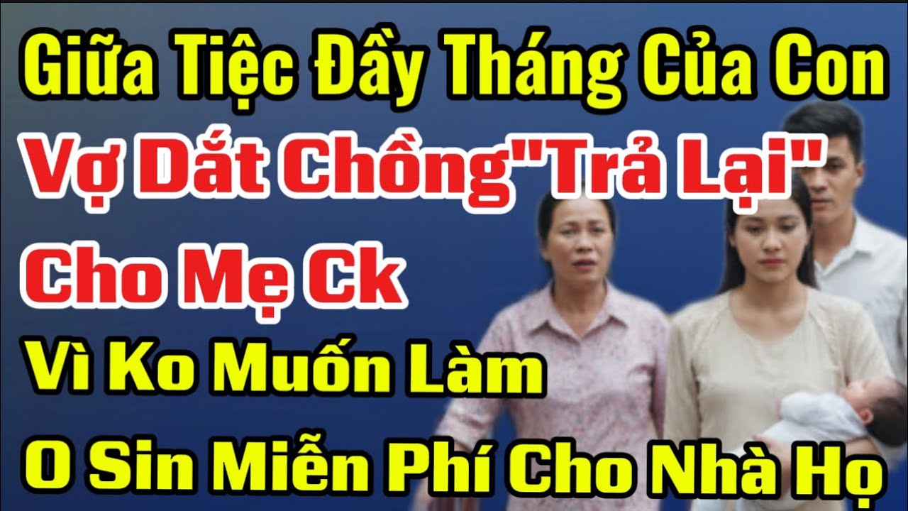 Giữa Tiệc Đầy Tháng, Vợ Dắt Chồng