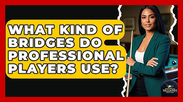 What Kind Of Bridges Do Professional Players Use? - Billiards Hustlers