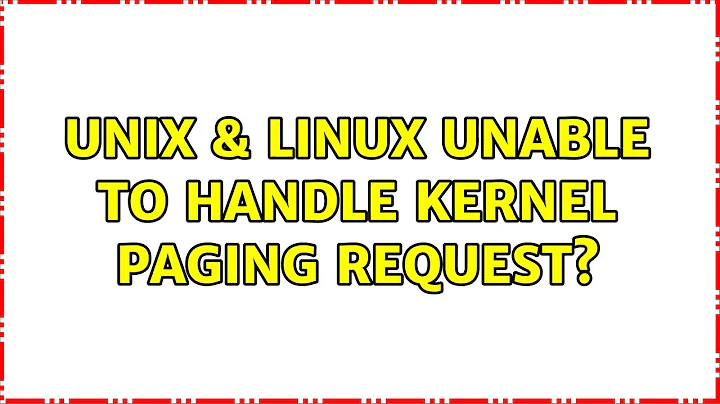 Unix & Linux: Unable to handle kernel paging request?