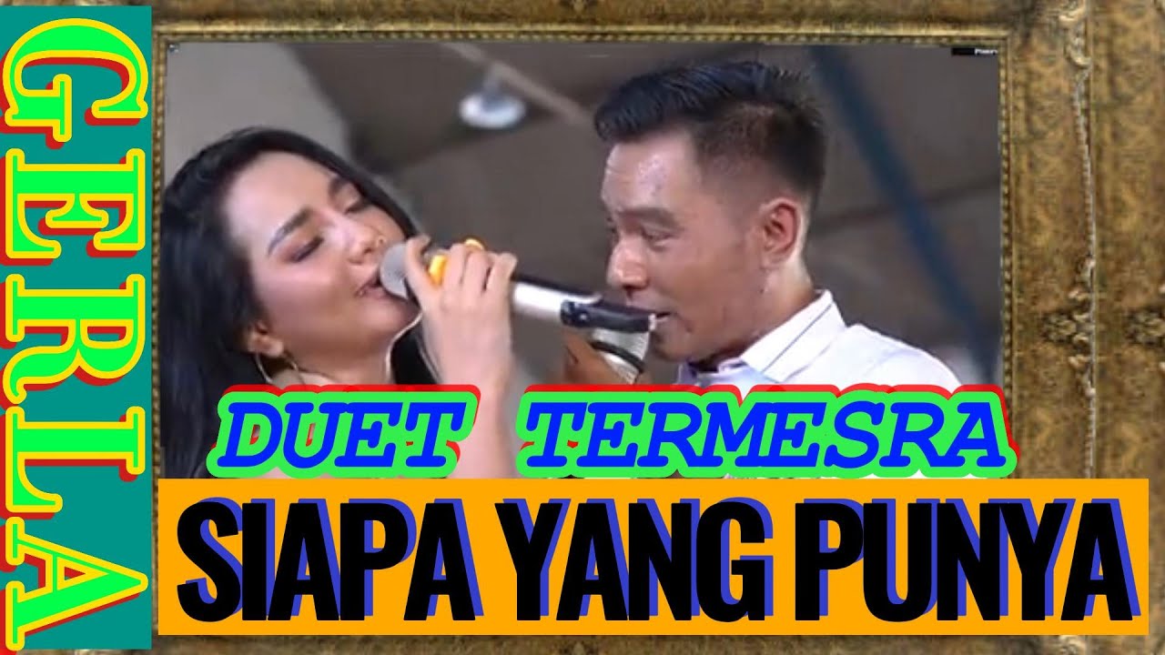 DUET TERMESRA "SIAPA YANG PUNYA" (H.RHOMA IRAMA ) COVER LIRIK