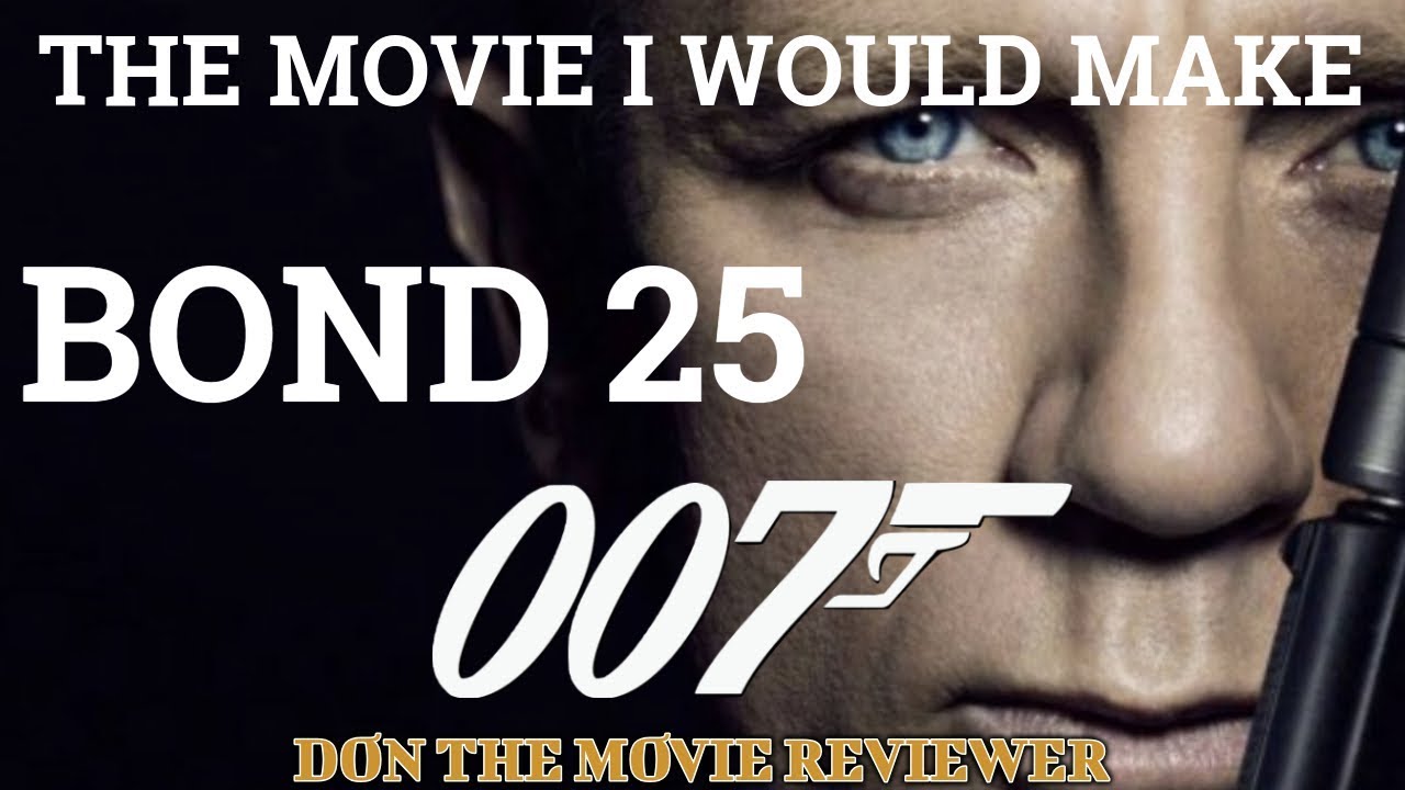 Bond 25 - The Movie I Would Make - YouTube